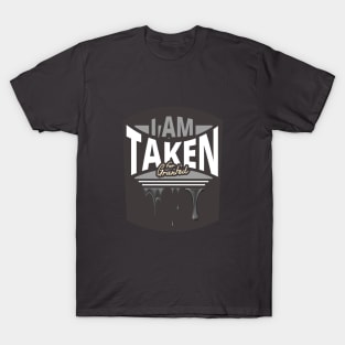 I Am Taken for Granted - Funny Design T-Shirt